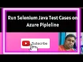 Run Selenium Java Test Cases on Azure Pipleline