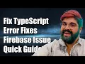 Fixing TypeScript Error Property firebase Does Not Exist on Type