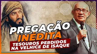 TESOUROS PERDIDOS NA VELHICE DE ISAQUE - PREGAÇÃO INÉDITA - PR. GEZIEL GOMES