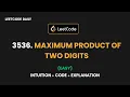 Maximum Product Of Two Digits Brute Force Optimization LeetCode 3536