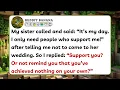 My Sister Told Me Not To Come To Her Wedding Because I Always Reminded Her Of Reddit Family Stories