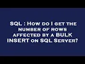 SQL How do I get the number of rows affected by a BULK INSERT on SQL Server