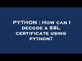 PYTHON How can I decode a SSL certificate using python