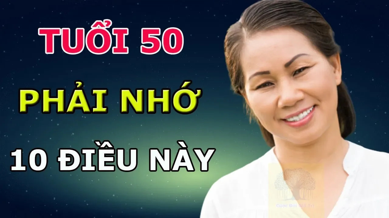 Outline Video Người Đến Tuổi 50 Có 10 Điều Nhất Định Phải Nhớ Để Cuộc Đời Bình Yên Hạnh Phúc