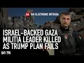 Israel-backed Gaza militia leader killed as Trump plan fails, with Ali Abunimah