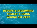 DevOps SysAdmins Tomcat 6 using wrong SSL cert
