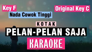 Download 🔴PELAN-PELAN SAJA-Kotak KARAOKE 🎤 NADA COWOK TINGGI Key F 🎤 Original Key C MP3