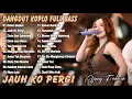 Lagu DALAM SEPIKU, JAUH KO PERGI, CINTA LUAR BIASA DANGDUT KOPLO FULL BASS FULL ALBUM DANGDUT KOPLO VIRAL