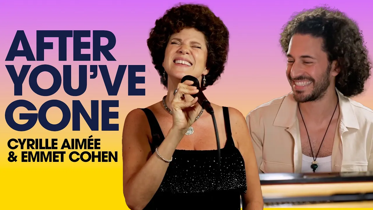 "After You've Gone" w/ Emmet Cohen & Cyrille Aimée "After You've Gone" w/ Emmet Cohen & Cyrille Aimée