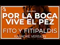 Download Lagu Fito \u0026 Fitipaldis - Por La Boca Vive El Pez LETRA (INSTRUMENTAL KARAOKE)