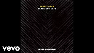 phantogram black out days future islands remix audio 