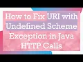 How to Fix URI with Undefined Scheme Exception in Java HTTP Calls
