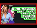 Is The JCPenney Credit Card Good For Building Credit - Crazy About Credit Cards
