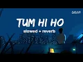 Download Lagu Tum Hi Ho - Lofi (Slowed + Reverb) | Arijit Singh |SKLOFI-2