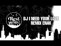 DJ I NEED YOUR LOVE REMIX ENAK