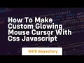 How to make custom glowing mouse cursor with css javascript