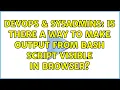 DevOps SysAdmins Is there a way to make output from bash script visible in browser