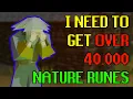 I need to Get OVER 40 000 Nature Runes While stuck in an Early Game Area