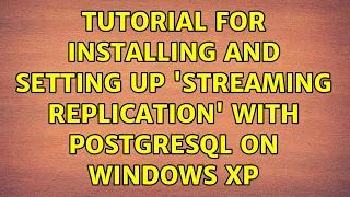 Tutorial for installing and setting up streaming replication with PostgreSQL on Windows XP