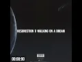 Resurrection x Walking on A dream