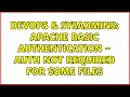 DevOps SysAdmins Apache basic authentication - auth not required for some files 4 Solutions