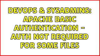 DevOps SysAdmins Apache basic authentication - auth not required for some files 4 Solutions