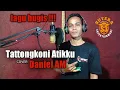 Download Lagu Tattongkoni Atikku - Cipt.Ansar S (Daniel AM Cover) lagu bugis