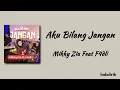 Aku Bilang Jangan - Mikky Zia Feat F4dli | Lirik Lagu