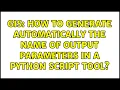 GIS How to generate automatically the name of output parameters in a python script tool