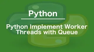 Python Implement Worker Threads with Queue