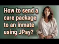 How to send a care package to an inmate using JPay