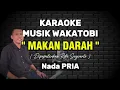 Download Lagu KARAOKE DANGDUT WAKATOBI - MAKAN DARAH - NADA PRIA - RITA SUGIARTO