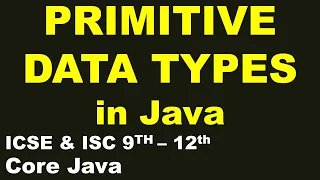 PRIMITIVE Data types in Java ICSE ISC 9th-12th Core JAVA