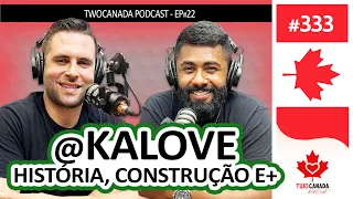 @KALOVE  Construção no Canadá, História, Dicas - PodCast #333
