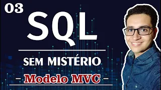 #03 | SQL Sem Mistério: Padrão MVC Completo e Fácil | Curso Básico e Fácil de Banco de Dados