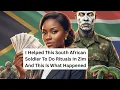 I Helped This South African Soldier To Do Rituals In ZimAnd This Is What Happened