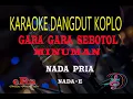 Download Lagu Karaoke Gara Gara Sebotol Minuman - Nada Pria (Karaoke Dangdut Tanpa Vocal)