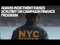 NYC Mayor Adams indictment raises scrutiny on campaign finance program