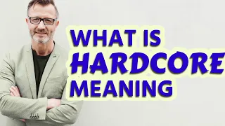 Hardcore Definition of hardcore