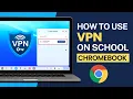 How to Use VPN on a School Chromebook