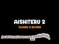 Download Lagu Slowed \u0026 Reverb || AISHITERU 2  ||
