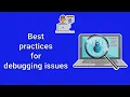 Best practices for debugging issues errors bug