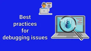 Best practices for debugging issues errors bug