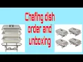 ORDERED AND UNBOXING CHAFING DISH