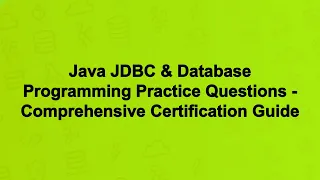 Java JDBC Database Programming Practice Questions - Comprehensive Certification Guide