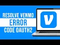 How To Resolve Venmo Error Code 0Auth2 Tutorial