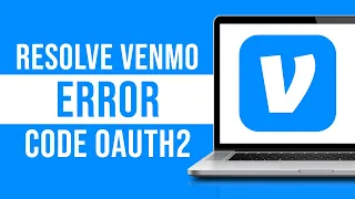 How To Resolve Venmo Error Code 0Auth2 Tutorial