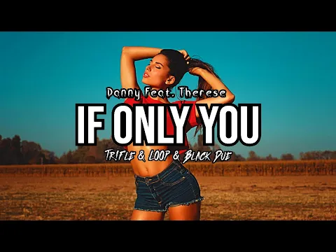 Download MP3 Danny - If Only You Feat. Therese (Tr!Fle \u0026 LOOP \u0026 Black Due REMIX)