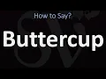 How to Pronounce Buttercup? (CORRECTLY)