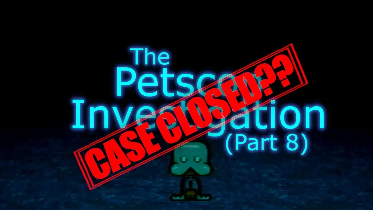 The Petscop Investigation - Part 8...Case Closed?